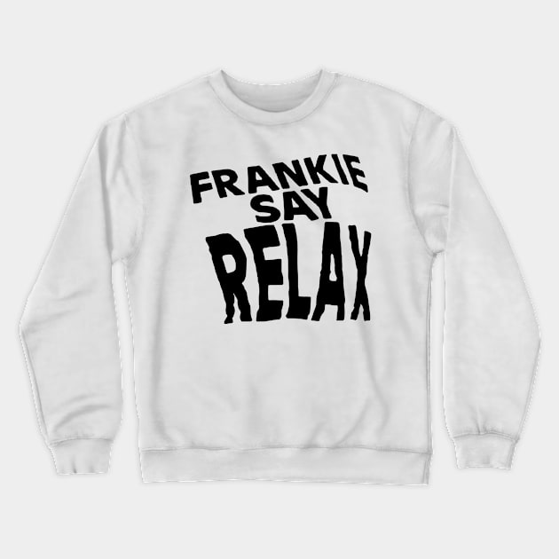 Friends - Frankie Say Relax Crewneck Sweatshirt by smilingnoodles